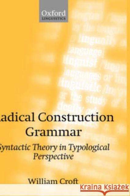 Radical Construction Grammar: Syntactic Theory in Typological Perspective Croft, William 9780198299554 Oxford University Press