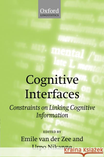 Cognitive Interfaces: Constraints on Linking Cognitive Information Van De Zee, Emile 9780198299622 Oxford University Press, USA