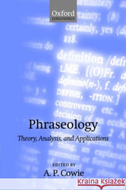 Phraseology: Theory, Analysis, and Applications Cowie, A. P. 9780198299646 0