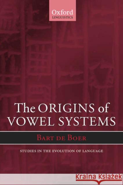The Origins of Vowel Systems Bart D 9780198299653 Oxford University Press