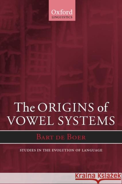 The Origins of Vowel Systems. Studies in Teh Evolution of Language de Boer, Bart 9780198299660 Oxford University Press