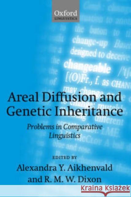 Areal Diffusion and Genetic Inheritance: Problems in Comparative Linguistics Aikhenvald, Alexandra Y. 9780198299813