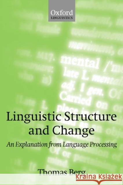 Linguistic Structure and Change: An Explanation from Language Processing Berg, Thomas 9780198299851 Oxford University Press