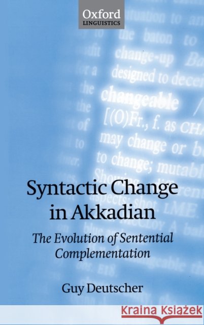 Syntactic Change in Akkadian: The Evolution of Sentential Complementation Deutscher, Guy 9780198299882