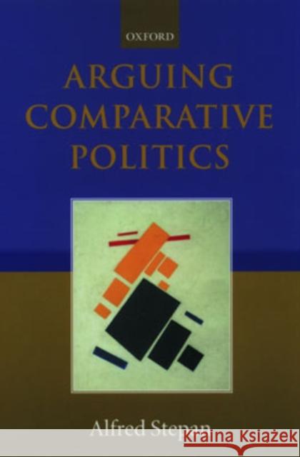 Arguing Comparative Politics Alfred Stepan 9780198299974 Oxford University Press