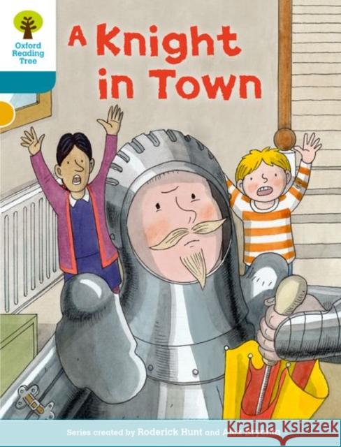 Oxford Reading Tree Biff, Chip and Kipper Stories Decode and Develop: Level 9: A Knight in Town Roderick Hunt Paul Shipton Mr. Alex Brychta 9780198300434 Oxford University Press