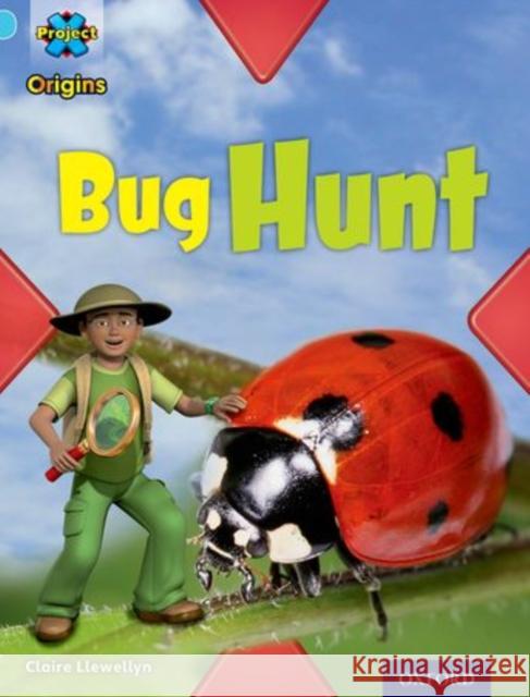 Project X Origins: Light Blue Book Band, Oxford Level 4: Bugs: Bug Hunt Claire Llewellyn   9780198301080 Oxford University Press