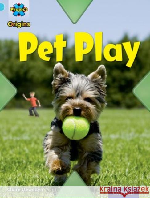 Project X Origins: Light Blue Book Band, Oxford Level 4: Toys and Games: Pet Play Claire Llewellyn   9780198301165 Oxford University Press