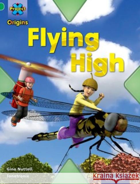 Project X Origins: Green Book Band, Oxford Level 5: Flight: Flying High Gina Nuttall   9780198301301