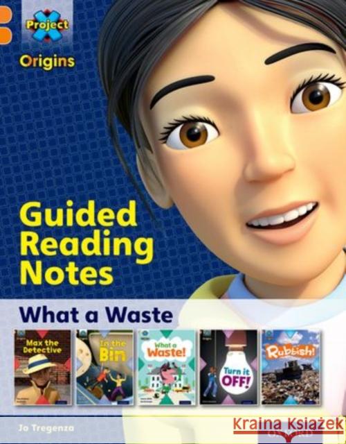 Project X Origins: Orange Book Band, Oxford Level 6: What a Waste: Guided reading notes Jo Tregenza   9780198301431
