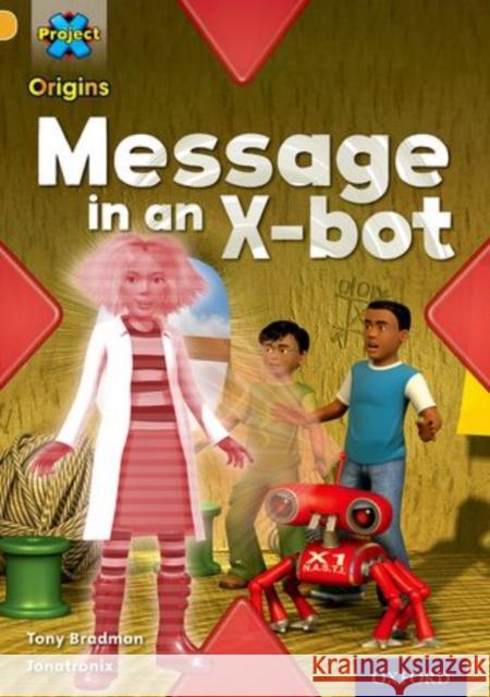 Project X Origins: Gold Book Band, Oxford Level 9: Communication: Message in an X-bot Tony Bradman 9780198302032