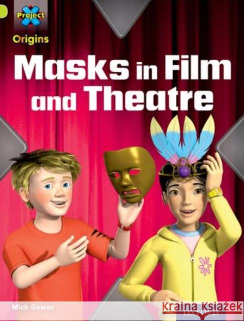 Project X Origins: Lime Book Band, Oxford Level 11: Masks and Disguises: Masks in Film and Theatre Mick Gowar   9780198302520