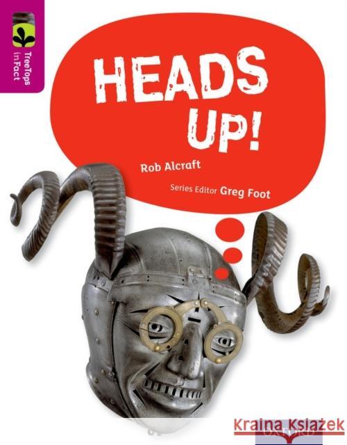 Oxford Reading Tree TreeTops inFact: Level 10: Heads Up! Rob Alcraft 9780198306474 Oxford University Press