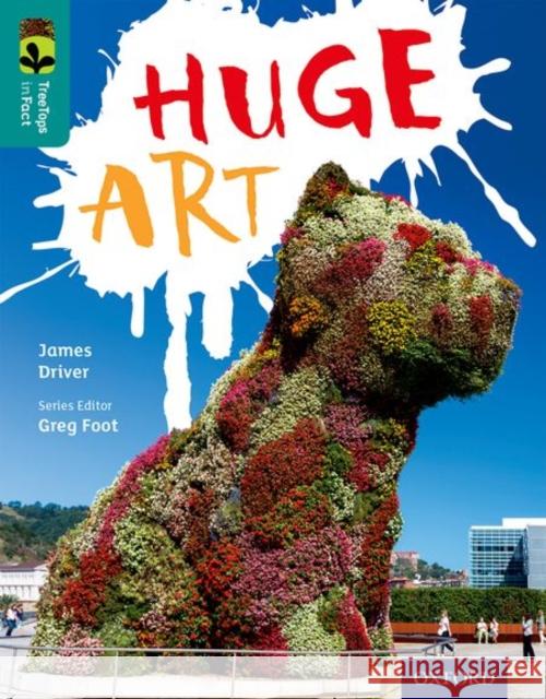 Oxford Reading Tree TreeTops inFact: Level 16: Huge Art James Driver 9780198306702