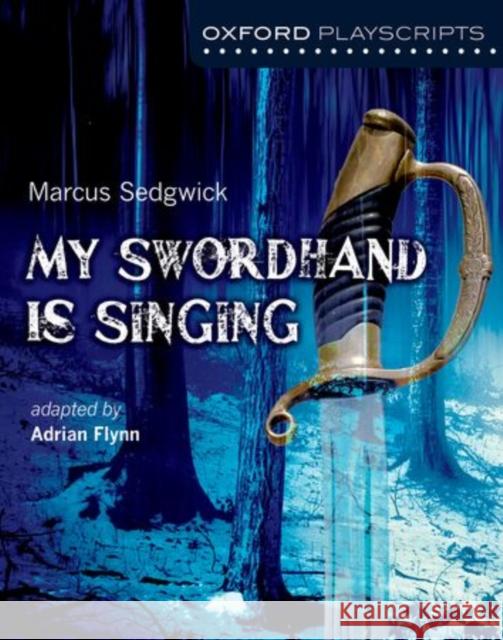 Oxford Playscripts: My Swordhand is Singing  Flynn 9780198307808 Oxford University Press