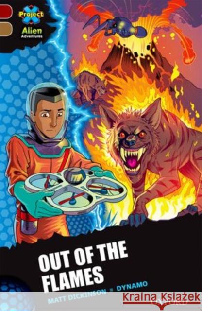 Project X Alien Adventures: Dark Red Book Band, Oxford Level 18: Out of the Flames Matt Dickinson Dynamo  9780198310655 Oxford University Press