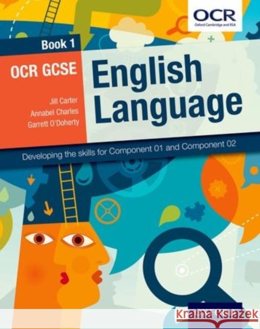 OCR GCSE English Language: Book 1 : Developing the skills for Component 01 and Component 02 Jill Carter 9780198332787 Oxford University Press