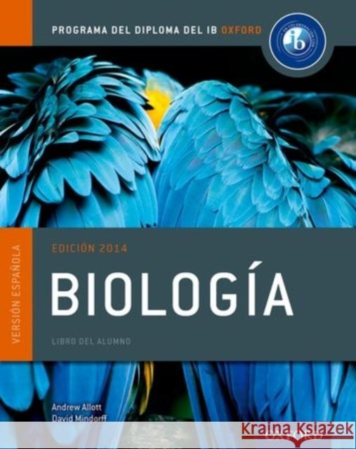 Ib Biologia Libro del Alumno: Programa del Diploma del Ib Oxford Andrew Allott David Mindorff Jose Azcue 9780198338734 Oxford University Press, USA