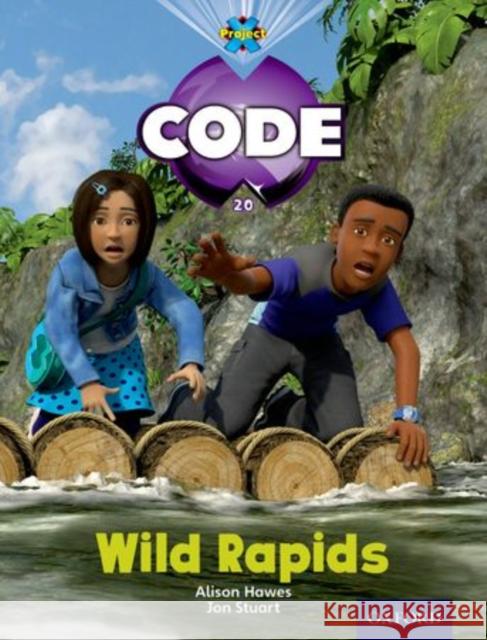 Project X Code: Jungle Wild Rapids Joyce, Marilyn 9780198340232 Oxford University Press