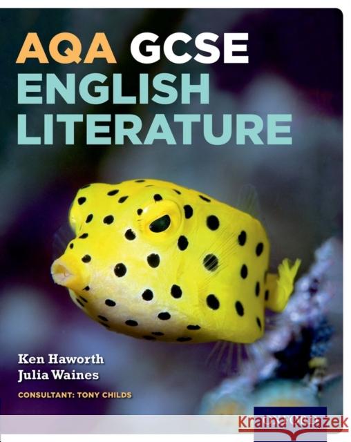 AQA GCSE English Literature: Student Book Ken Haworth & Julia Waines 9780198340768