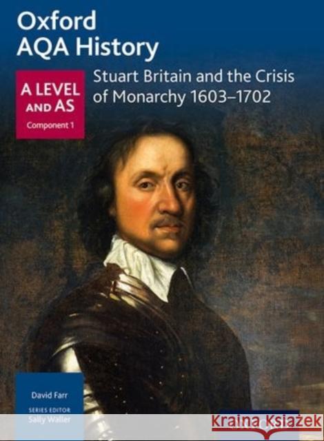 Oxford AQA History for A Level: Stuart Britain and the Crisis of Monarchy 1603-1702  Farr 9780198354628
