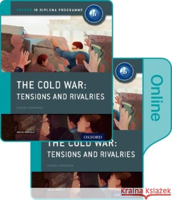 The Cold War - Superpower Tensions and Rivalries: IB History Print and Online Pack: Oxford IB Diploma Programme Mamaux, Alexis 9780198354918 Oxford University Press