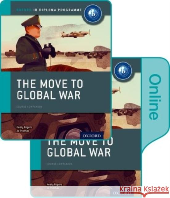 The Move to Global War: IB History Print and Online Pack: Oxford IB Diploma Programme Rogers, Keely 9780198354932 Oxford University Press