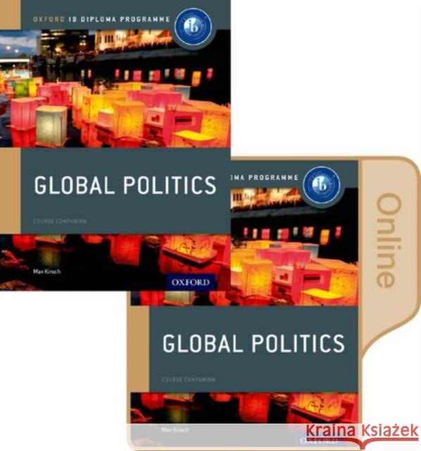 IB Global Politics Print & Online Course Book Pack: Oxford IB Diploma Programme Max Kirsch 9780198354963 Oxford University Press