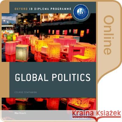 Ib Global Politics Online Course Book: Oxford Ib Diploma Programme Max Kirsch 9780198354994 Oxford University Press, USA