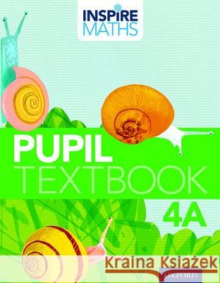 Inspire Maths: Pupil: Book 4A Fong Ho Kheong Chelvi Ramakrishnan Gan Kee Soon 9780198358404