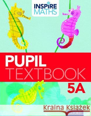 Inspire Maths: Pupil Book 5A Fong Ho Kheong Gan Kee Soon Chelvi Ramakrishnan 9780198358459