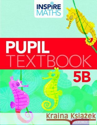 Inspire Maths: Pupil Book 5B Fong Ho Kheong Gan Kee Soon Chelvi Ramakrishnan 9780198358466