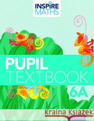 Inspire Maths: Pupil Book 6A Fong Ho Kheong Gan Kee Soon Chelvi Ramakrishnan 9780198358503