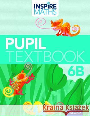 Inspire Maths: Pupil Book 6B Fong Ho Kheong Gan Kee Soon Chelvi Ramakrishnan 9780198358510