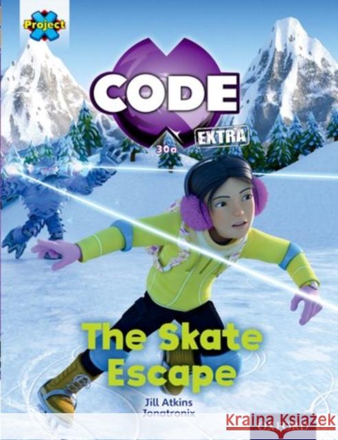 Project X CODE Extra: Orange Book Band, Oxford Level 6: Big Freeze: The Skate Escape Jill Atkins 9780198363552