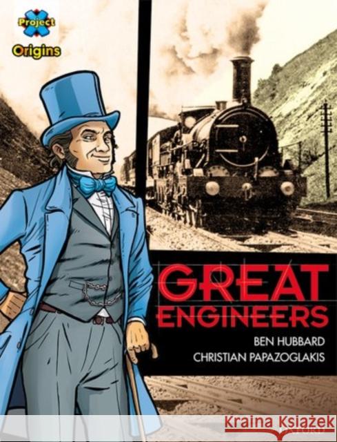 Project X Origins Graphic Texts: Dark Red+ Book Band, Oxford Level 19: Great Engineers Ben Hubbard Christian Papazoglakis Dave Gibbons 9780198367796 Oxford University Press