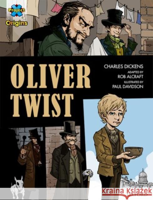 Project X Origins Graphic Texts: Dark Red+ Book Band, Oxford Level 20: Oliver Twist Charles Dickens Rob Alcraft Paul Davidson 9780198367857 Oxford University Press