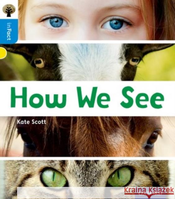 Oxford Reading Tree inFact: Oxford Level 3: How We See Kate Scott 9780198370925 Oxford University Press