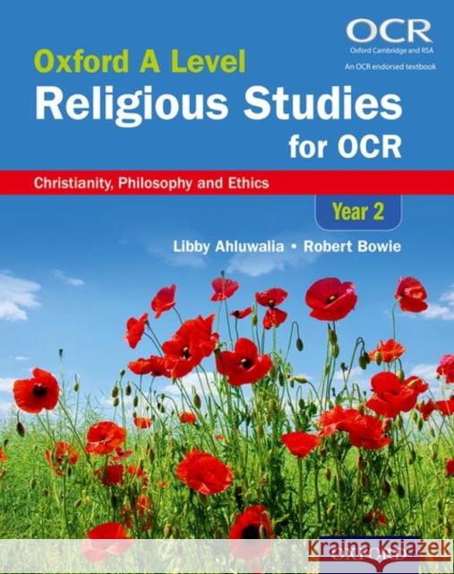 Oxford A Level Religious Studies for OCR: Year 2 Student Book: Christianity, Philosophy and Ethics Robert (, Kent) Bowie 9780198375333