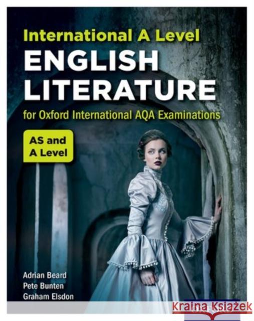 International A Level English Literature for Oxford International AQA Examinations Adrian Beard Graham Elsdon Pete Bunten 9780198375951