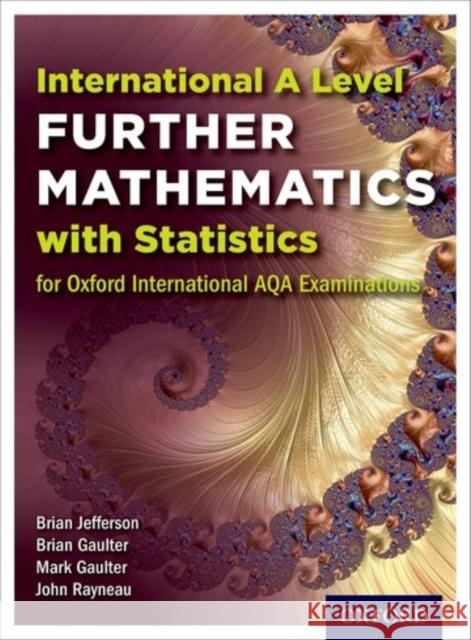International A Level Further Mathematics for Oxford International AQA Examinations: With Statistics John Rayneau Mark Gaulter Brian Gaulter 9780198375999