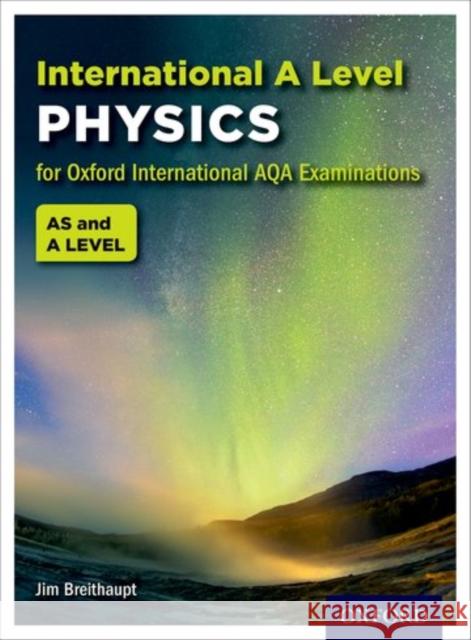 OxfordAQA International A-level Physics (9630): Student Book Jim (, UK) Breithaupt 9780198376033 Oxford University Press