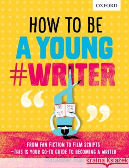 How To Be A Young #Writer Oxford Dictionaries|||Edge, Christopher 9780198376484 Oxford University Press