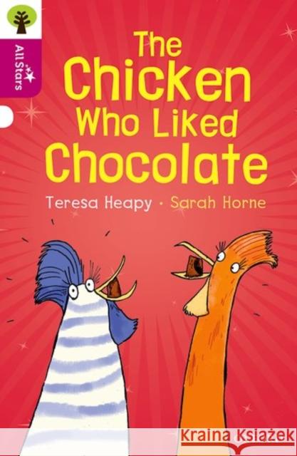 Oxford Reading Tree All Stars: Oxford Level 10: The Chicken Who Liked Chocolate Teresa Heapy Sarah Horne  9780198377313 Oxford University Press