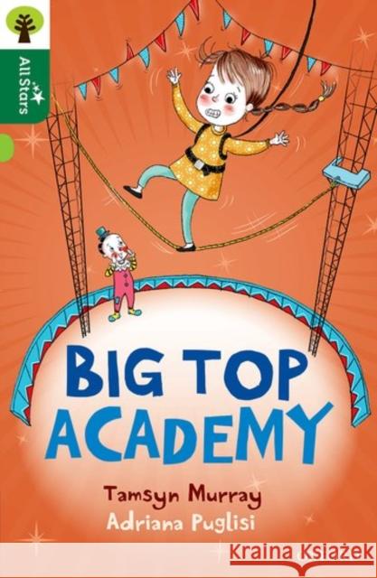 Oxford Reading Tree All Stars: Oxford Level 12 : Big Top Academy Tamsyn Murray Adriana Puglisi  9780198377610 Oxford University Press