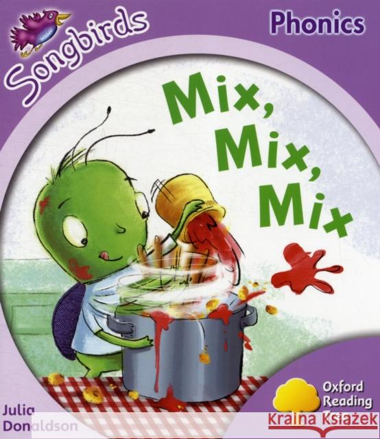 Oxford Reading Tree: Level 1+: More Songbirds Phonics: Mix, Mix, Mix Julia Donaldson 9780198388043 Oxford University Press