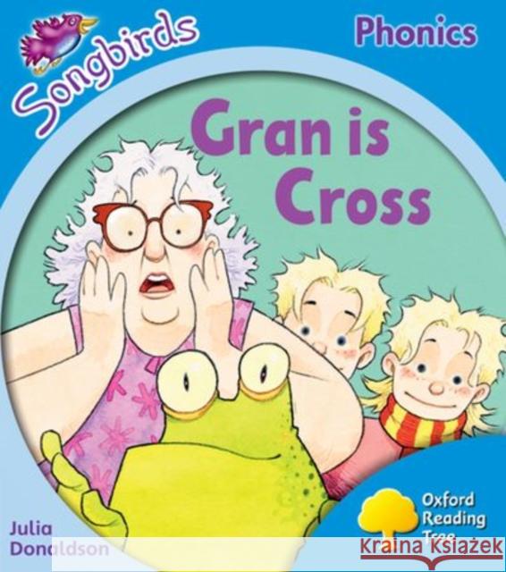 Oxford Reading Tree Songbirds Phonics: Level 3: Gran is Cross Julia Donaldson 9780198388302 Oxford University Press