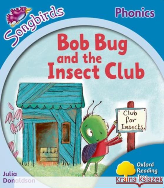 Oxford Reading Tree: Level 3: More Songbirds Phonics: Bob Bug and the Insect Club Julia Donaldson 9780198388395 Oxford University Press