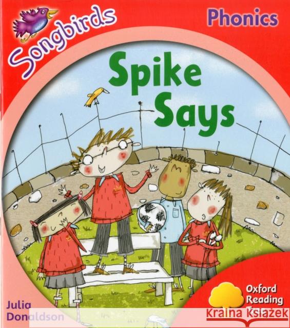 Oxford Reading Tree Songbirds Phonics: Level 4: Spike Says Julia Donaldson 9780198388470