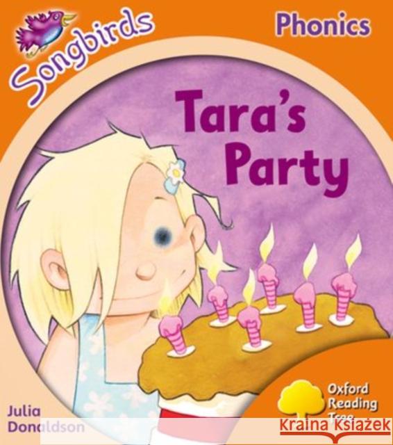 Oxford Reading Tree Songbirds Phonics: Level 6: Tara's Party Julia Donaldson Clare Kirtley  9780198388739